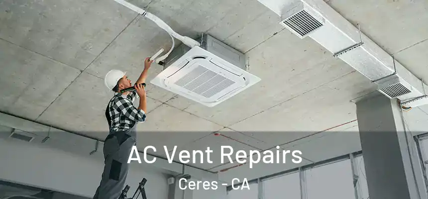  AC Vent Repairs Ceres - CA