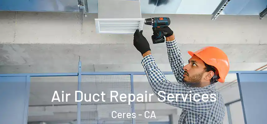  Air Duct Repair Services Ceres - CA