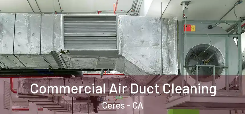 Commercial Air Duct Cleaning Ceres - CA