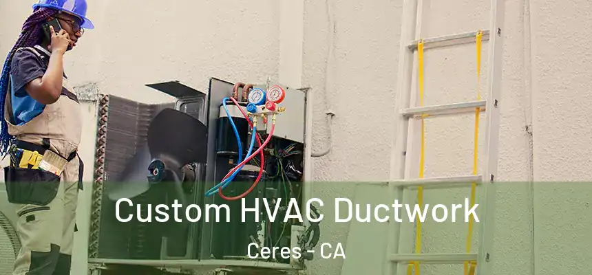  Custom HVAC Ductwork Ceres - CA