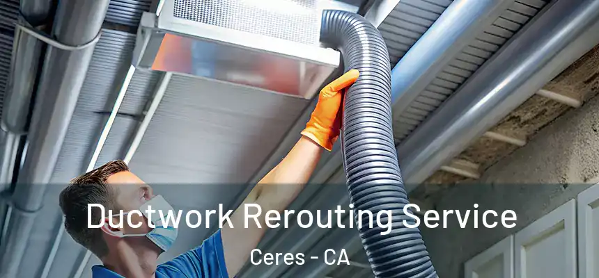  Ductwork Rerouting Service Ceres - CA