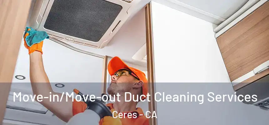  Move-in/Move-out Duct Cleaning Services Ceres - CA