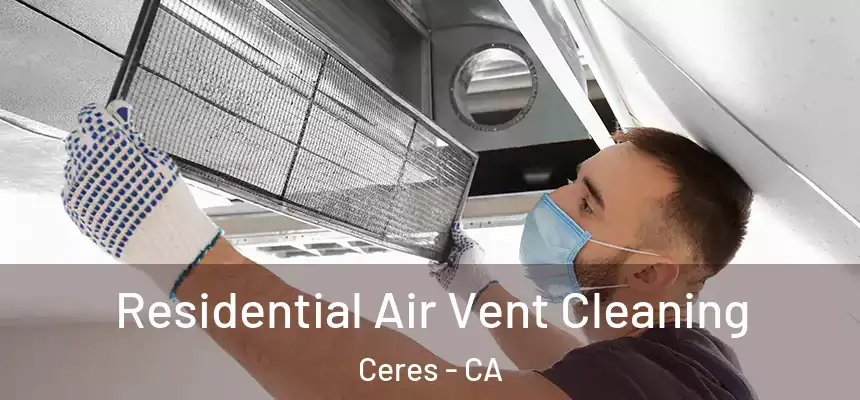 Residential Air Vent Cleaning Ceres - CA