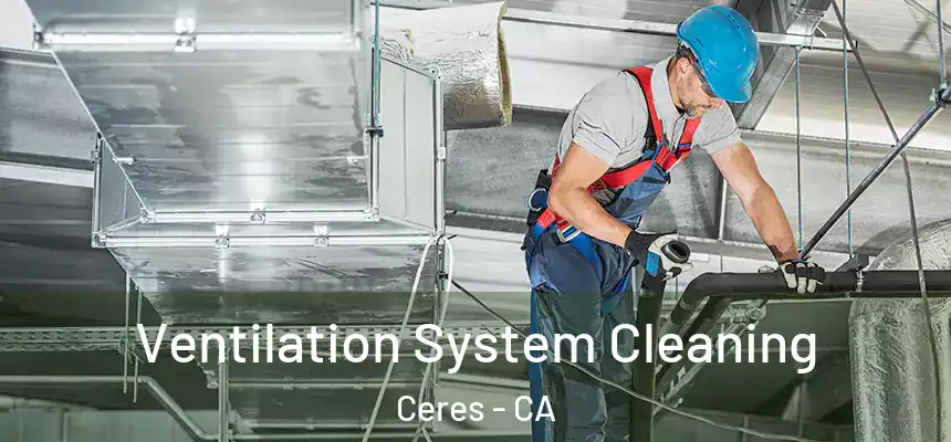  Ventilation System Cleaning Ceres - CA